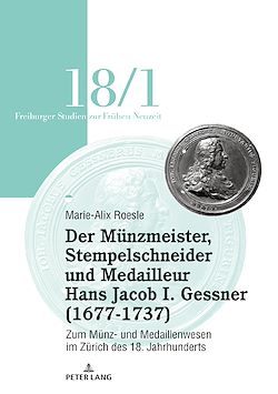 Télécharger le livre :  Der Mu¨nzmeister, Stempelschneider und Medailleur Hans Jacob I. Gessner (1677-1737)