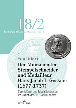 Télécharger le livre :  Der Mu¨nzmeister, Stempelschneider und Medailleur Hans Jacob I. Gessner (1677-1737)