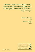 Download this eBook Religion, Ethics, and History in the French Long Seventeenth Century - La Religion, la morale, et l’histoire à l’âge classique