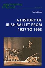 Download this eBook A History of Irish Ballet from 1927 to 1963