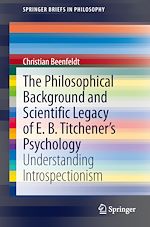 Télécharger le livre :  The Philosophical Background and Scientific Legacy of E. B. Titchener's Psychology