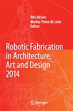 Télécharger le livre :  Robotic Fabrication in Architecture, Art and Design 2014