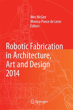 Téléchargez le livre :  Robotic Fabrication in Architecture, Art and Design 2014