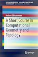 Télécharger le livre :  A Short Course in Computational Geometry and Topology