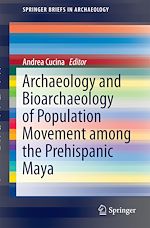 Télécharger le livre :  Archaeology and Bioarchaeology of Population Movement among the Prehispanic Maya