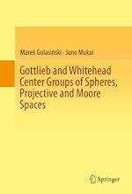 Télécharger le livre :  Gottlieb and Whitehead Center Groups of Spheres, Projective and Moore Spaces