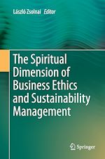Télécharger le livre :  The Spiritual Dimension of Business Ethics and Sustainability Management