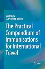 Télécharger le livre :  The Practical Compendium of Immunisations for International Travel