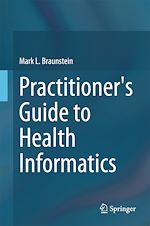 Télécharger le livre :  Practitioner's Guide to Health Informatics