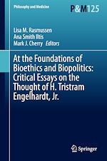 Télécharger le livre :  At the Foundations of Bioethics and Biopolitics: Critical Essays on the Thought of H. Tristram Engelhardt, Jr.