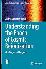 Télécharger le livre :  Understanding the Epoch of Cosmic Reionization