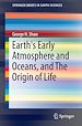 Télécharger le livre :  Earth's Early Atmosphere and Oceans, and The Origin of Life