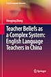 Télécharger le livre :  Teacher Beliefs as a Complex System: English Language Teachers in China