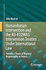 Télécharger le livre :  Humanitarian Intervention and the AU-ECOWAS Intervention Treaties Under International Law