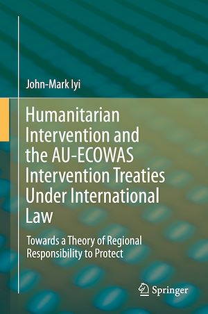Téléchargez le livre :  Humanitarian Intervention and the AU-ECOWAS Intervention Treaties Under International Law
