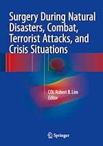 Télécharger le livre :  Surgery During Natural Disasters, Combat, Terrorist Attacks, and Crisis Situations