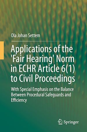 Téléchargez le livre :  Applications of the 'Fair Hearing' Norm in ECHR Article 6(1) to Civil Proceedings