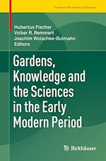 Download this eBook Gardens, Knowledge and the Sciences in the Early Modern Period