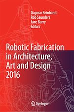 Télécharger le livre :  Robotic Fabrication in Architecture, Art and Design 2016