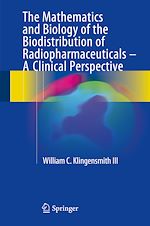 Télécharger le livre :  The Mathematics and Biology of the Biodistribution of Radiopharmaceuticals - A Clinical Perspective