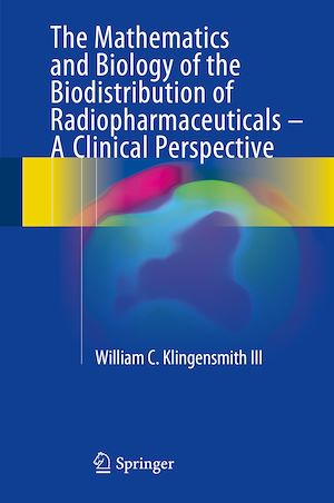 Téléchargez le livre :  The Mathematics and Biology of the Biodistribution of Radiopharmaceuticals - A Clinical Perspective