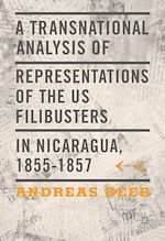 Download this eBook A Transnational Analysis of Representations of the US Filibusters in Nicaragua, 1855-1857