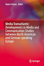 Télécharger le livre :  Media Transatlantic: Developments in Media and Communication Studies between North American and German-speaking Europe