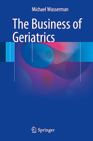 Téléchargez le livre :  The Business of Geriatrics