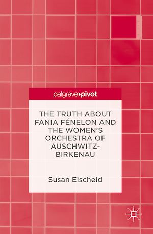 Téléchargez le livre :  The Truth about Fania Fénelon and the Women's Orchestra of Auschwitz-Birkenau