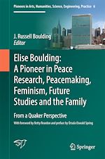 Télécharger le livre :  Elise Boulding: A Pioneer in Peace Research, Peacemaking, Feminism, Future Studies and the Family