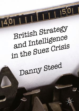 Téléchargez le livre :  British Strategy and Intelligence in the Suez Crisis