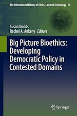 Télécharger le livre :  Big Picture Bioethics: Developing Democratic Policy in Contested Domains