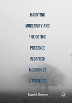 Télécharger le livre :  Haunting Modernity and the Gothic Presence in British Modernist Literature