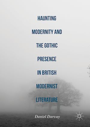 Téléchargez le livre :  Haunting Modernity and the Gothic Presence in British Modernist Literature
