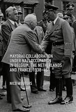Télécharger le livre :  Mayoral Collaboration under Nazi Occupation in Belgium, the Netherlands and France, 1938-46