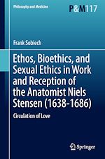 Télécharger le livre :  Ethos, Bioethics, and Sexual Ethics in Work and Reception of the Anatomist Niels Stensen (1638-1686)