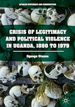 Télécharger le livre :  Crisis of Legitimacy and Political Violence in Uganda, 1890 to 1979