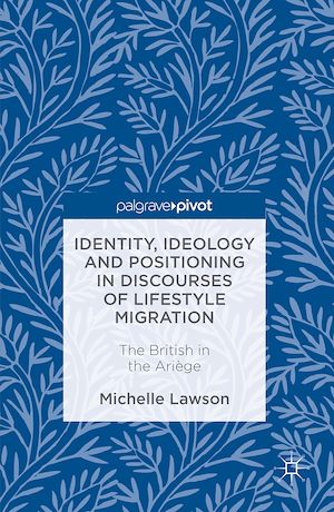 Téléchargez le livre :  Identity, Ideology and Positioning in Discourses of Lifestyle Migration