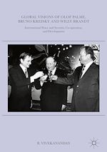 Télécharger le livre :  Global Visions of Olof Palme, Bruno Kreisky and Willy Brandt