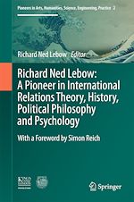 Télécharger le livre :  Richard Ned Lebow: A Pioneer in International Relations Theory, History, Political Philosophy and Psychology
