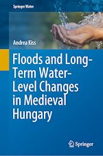 Télécharger le livre :  Floods and Long-Term Water-Level Changes in Medieval Hungary
