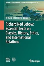 Télécharger le livre :  Richard Ned Lebow: Essential Texts on Classics, History, Ethics, and International Relations