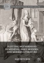 Télécharger le livre :  Plotting Motherhood in Medieval, Early Modern, and Modern Literature