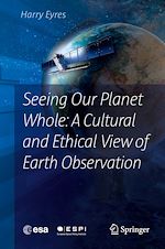 Télécharger le livre :  Seeing Our Planet Whole: A Cultural and Ethical View of Earth Observation