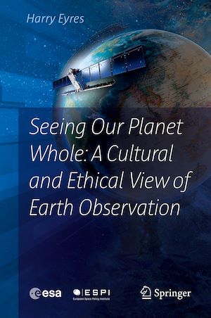 Téléchargez le livre :  Seeing Our Planet Whole: A Cultural and Ethical View of Earth Observation