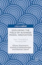 Télécharger le livre :  Exploring the Field of Business Model Innovation