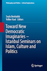 Télécharger le livre :  Toward New Democratic Imaginaries - Istanbul Seminars on Islam, Culture and Politics