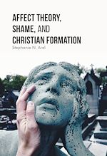Télécharger le livre :  Affect Theory, Shame, and Christian Formation