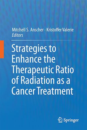 Téléchargez le livre :  Strategies to Enhance the Therapeutic Ratio of Radiation as a Cancer Treatment