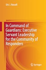 Télécharger le livre :  In Command of Guardians: Executive Servant Leadership for the Community of Responders